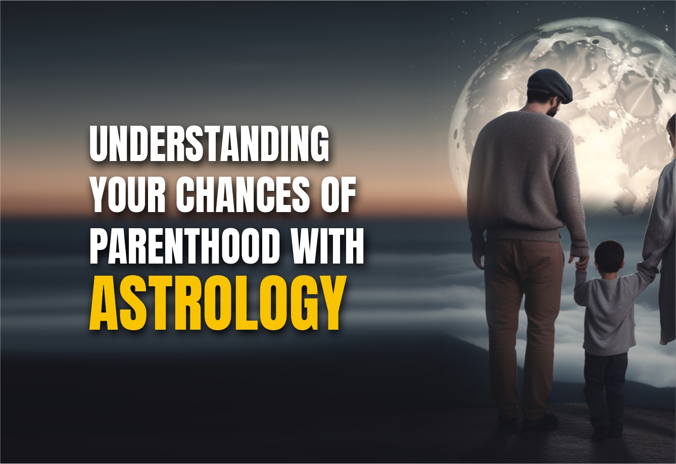Understanding your chances of paremthood with Astrology
